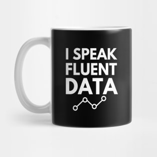 I speak fluent data- machine learning data scientist data mining data analyst data analytics behavior analyst data science data engineer funny data data nerd humor Mug